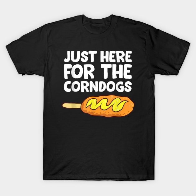 just Here Fore The Corn dogs T-Shirt by luna.wxe@gmail.com